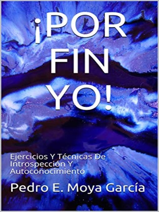 Title details for ¡POR FIN YO! Ejercicios Y Técnicas De Introspección Y Autoconocimiento by Pedro E. Moya García - Available